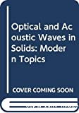 OPTICAL AND ACOUSTIC WAVES IN SOLIDS - MODERN TOPICS