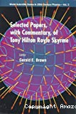SELECTED PAPERS, WITH COMMENTARY, OF TONY ROYLE SKYRME