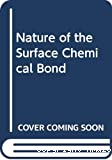 THE NATURE OF THE SURFACE CHEMICAL BOND
