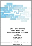 ON THREE LEVELS : MICRO-, MESO-, AND MACRO-APPROACHES IN PHYSICS