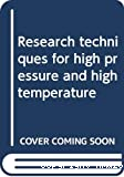 RESEARCH TECHNIQUES FOR HIGH PRESSURE AND HIGH TEMPERATURE