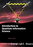 INTRODUCTION TO QUANTUM INFORMATION SCIENCE