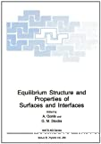 EQUILIBRIUM STRUCTURE AND PROPERTIES OF SURFACES AND INTERFACES
