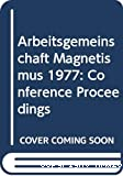 PROCEEDINGS OF THE 1977 ARBEITSGEMEINSCHAFT MAGNETISMUS CONFERENCE
