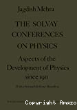THE SOLVAY CONFERENCES ON PHYSICS