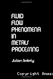 FLUID FLOW PHENOMENA IN METALS PROCESSING