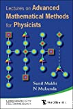 LECTURES ON ADVANCED MATHEMATICAL METHODS FOR PHYSICISTS