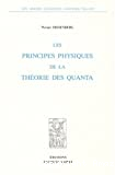 LES PRINCIPES PHYSIQUES DE LA THEORIE DES QUANTA