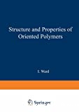 STRUCTURE AND PROPERTIES OF ORIENTED POLYMERS