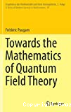 TOWARDS THE MATHEMATICS OF QUANTUM FIELD THEORY