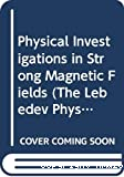 PHYSICAL INVESTIGATIONS IN STRONG MAGNETIC FIELDS