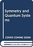 SYMMETRY AND QUANTUM SYSTEMS