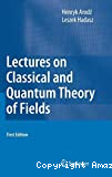 LECTURES ON CLASSICAL AND QUANTUM THEORY OF FIELDS