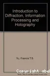 INTRODUCTION TO DIFFRACTION, INFORMATION PROCESSING, AND HOLOGRAPHY