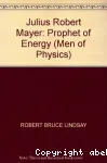 MEN OF PHYSICS : JULIUS ROBERT MAYER, PROPHET OF ENERGY