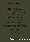 THE SOLVAY CONFERENCES ON PHYSICS