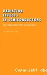 RADIATION EFFECTS IN SEMICONDUCTORS AND SEMICONDUCTOR DEVICES