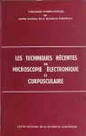 LES TECHNIQUES RECENTES EN MICROSCOPIE ELECTRONIQUE ET CORPUSCULAIRE