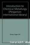 AN INTRODUCTION TO CHEMICAL METALLURGY