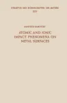 ATOMIC AND IONIC IMPACT PHENOMENA ON METAL SURFACES