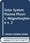 SOLAR SYSTEM PLASMA PHYSICS