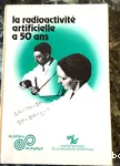 LA RADIOACTIVITE ARTIFICIELLE A 50 ANS