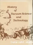 HISTORY OF VACUUM SCIENCE AND TECHNOLOGY