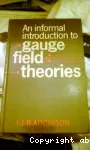 AN INFORMAL INTRODUCTION TO GAUGE FIELD THEORIES