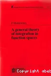 A GENERAL THEORY OF INTEGRATION IN FUNCTION SPACES