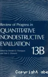 REVIEW OF PROGRESS IN QUANTITATIVE NONDESTRUCTIVE EVALUATION