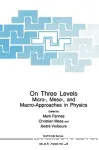 ON THREE LEVELS : MICRO-, MESO-, AND MACRO-APPROACHES IN PHYSICS