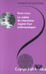 LE METIER DE CHERCHEUR REGARD D'UN ANTHROPOLOGUE