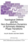 TOPOLOGICAL DEFECTS AND THE NON-EQUILIBRIUM DYNAMICS OF SYMMETRY BREAKING PHASE TRANSITIONS