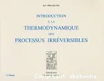 INTRODUCTION A LA THERMODYNAMIQUE DES PROCESSUS IRREVERSIBLES