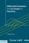 DIFFERENTIAL GEOMETRY AND LIE GROUPS FOR PHYSICISTS