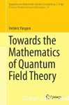 TOWARDS THE MATHEMATICS OF QUANTUM FIELD THEORY