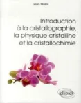 INTRODUCTION A LA CRISTALLOGRAPHIE, LA PHYSIQUE CRISTALLINE ET LA CRISTALLOCHIMIE