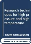 RESEARCH TECHNIQUES FOR HIGH PRESSURE AND HIGH TEMPERATURE