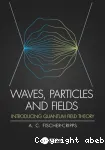 WAVES, PARTICLES AND FIELDS